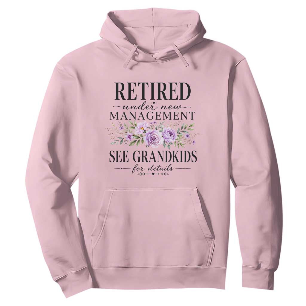 Retired Grandma Gift Hoodie Retired Under New Management See Grandkids For Details Retirement Flower Graphic TS10 Light Pink Print Your Wear