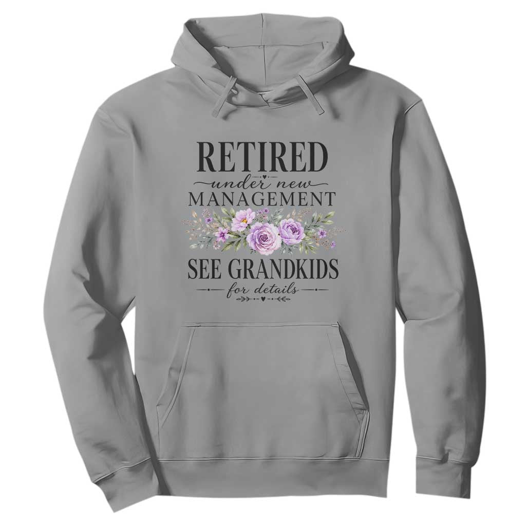 Retired Grandma Gift Hoodie Retired Under New Management See Grandkids For Details Retirement Flower Graphic TS10 Sport Gray Print Your Wear