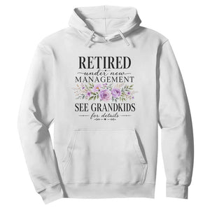 Retired Grandma Gift Hoodie Retired Under New Management See Grandkids For Details Retirement Flower Graphic TS10 White Print Your Wear