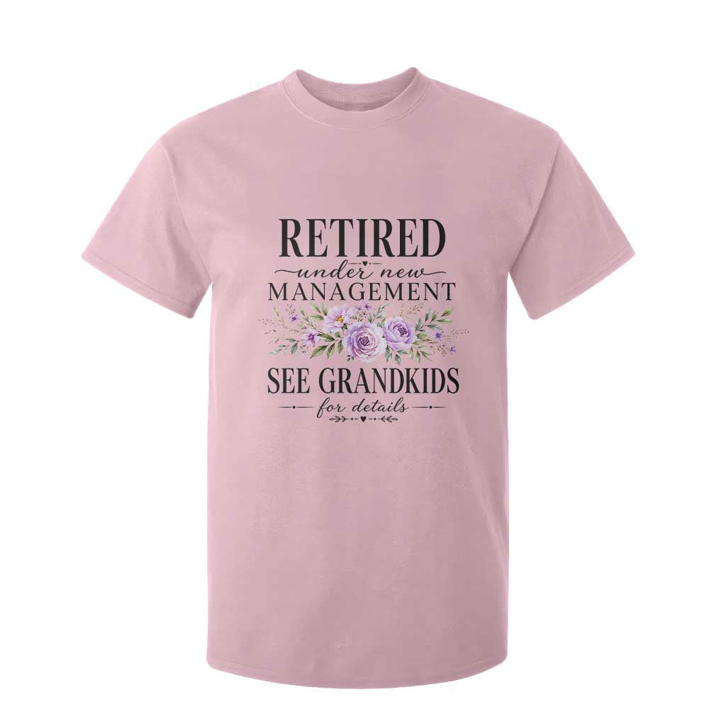 Retired Grandma Gift T Shirt For Kid Retired Under New Management See Grandkids For Details Retirement Flower Graphic TS10 Light Pink Print Your Wear