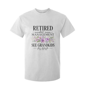 Retired Grandma Gift T Shirt For Kid Retired Under New Management See Grandkids For Details Retirement Flower Graphic TS10 White Print Your Wear