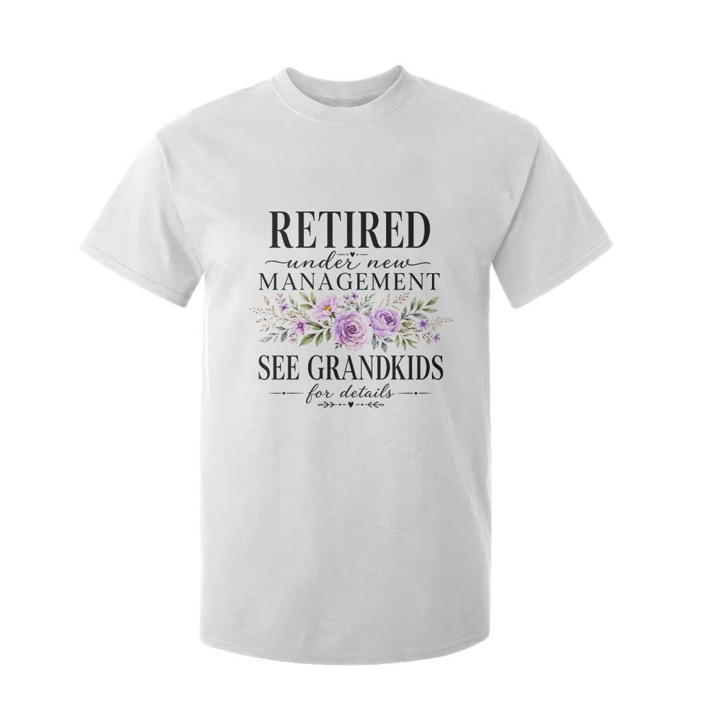 Retired Grandma Gift T Shirt For Kid Retired Under New Management See Grandkids For Details Retirement Flower Graphic TS10 White Print Your Wear