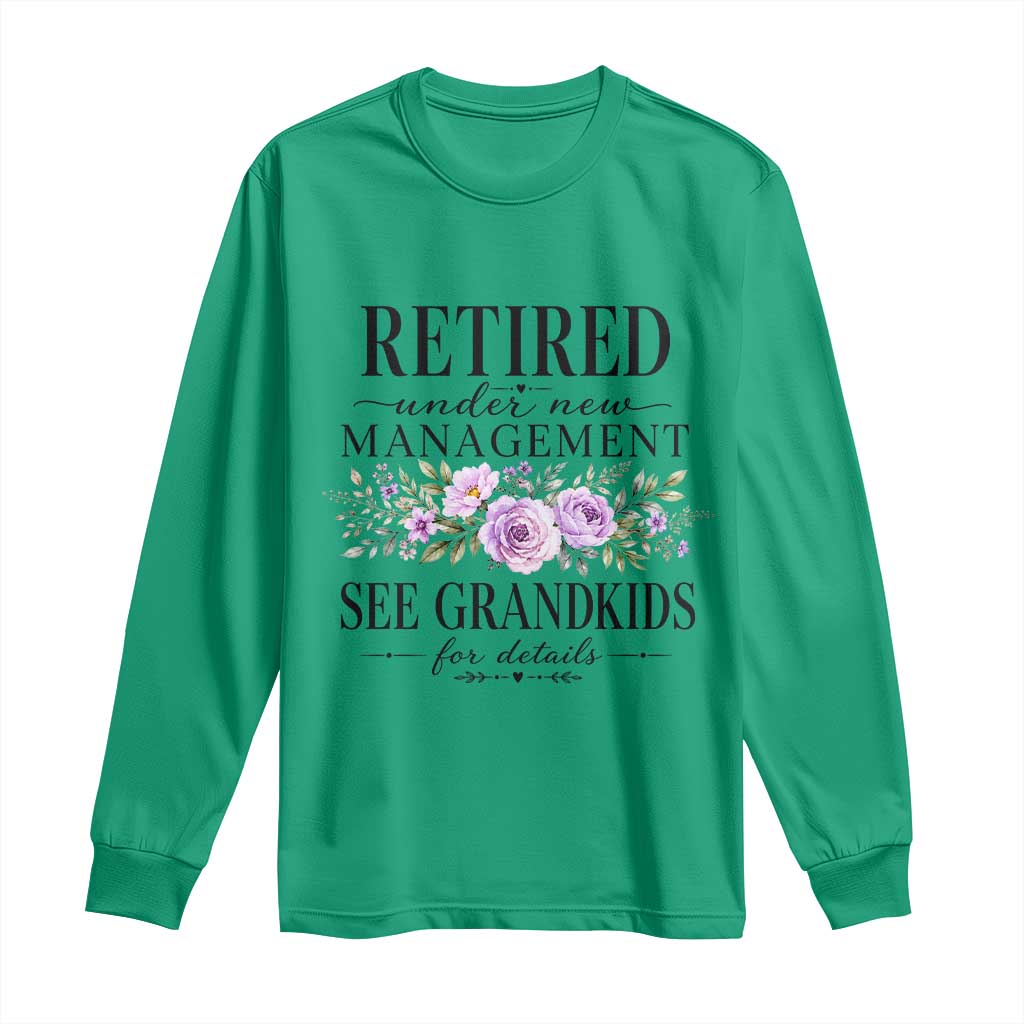 Retired Grandma Gift Long Sleeve Shirt Retired Under New Management See Grandkids For Details Retirement Flower Graphic TS10 Irish Green Print Your Wear