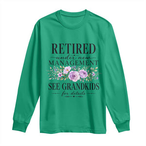 Retired Grandma Gift Long Sleeve Shirt Retired Under New Management See Grandkids For Details Retirement Flower Graphic TS10 Irish Green Print Your Wear