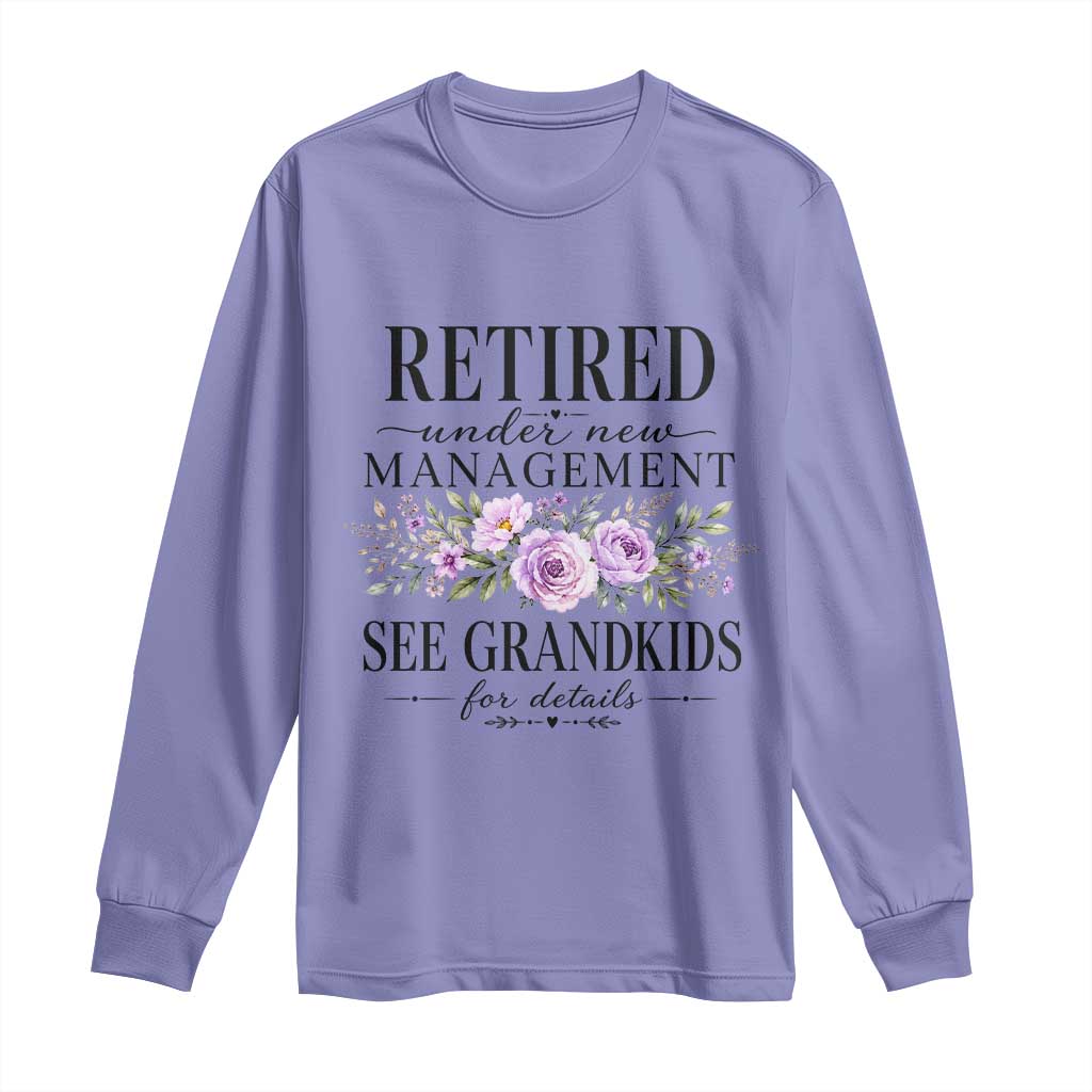 Retired Grandma Gift Long Sleeve Shirt Retired Under New Management See Grandkids For Details Retirement Flower Graphic TS10 Violet Print Your Wear