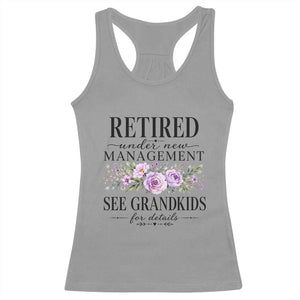 Retired Grandma Gift Racerback Tank Top Retired Under New Management See Grandkids For Details Retirement Flower Graphic TS10 Sport Gray Print Your Wear