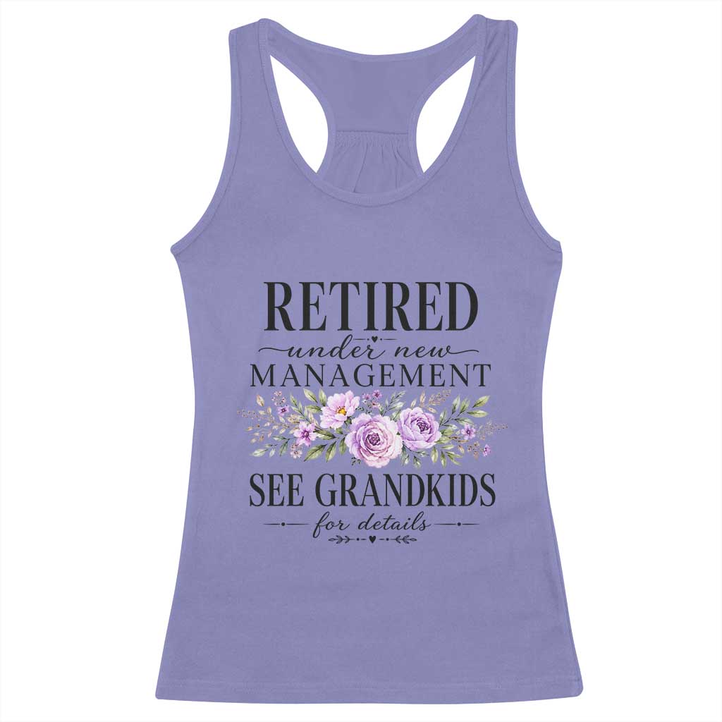 Retired Grandma Gift Racerback Tank Top Retired Under New Management See Grandkids For Details Retirement Flower Graphic TS10 Violet Print Your Wear