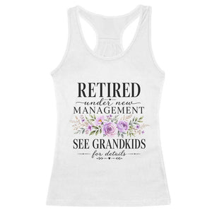 Retired Grandma Gift Racerback Tank Top Retired Under New Management See Grandkids For Details Retirement Flower Graphic TS10 White Print Your Wear