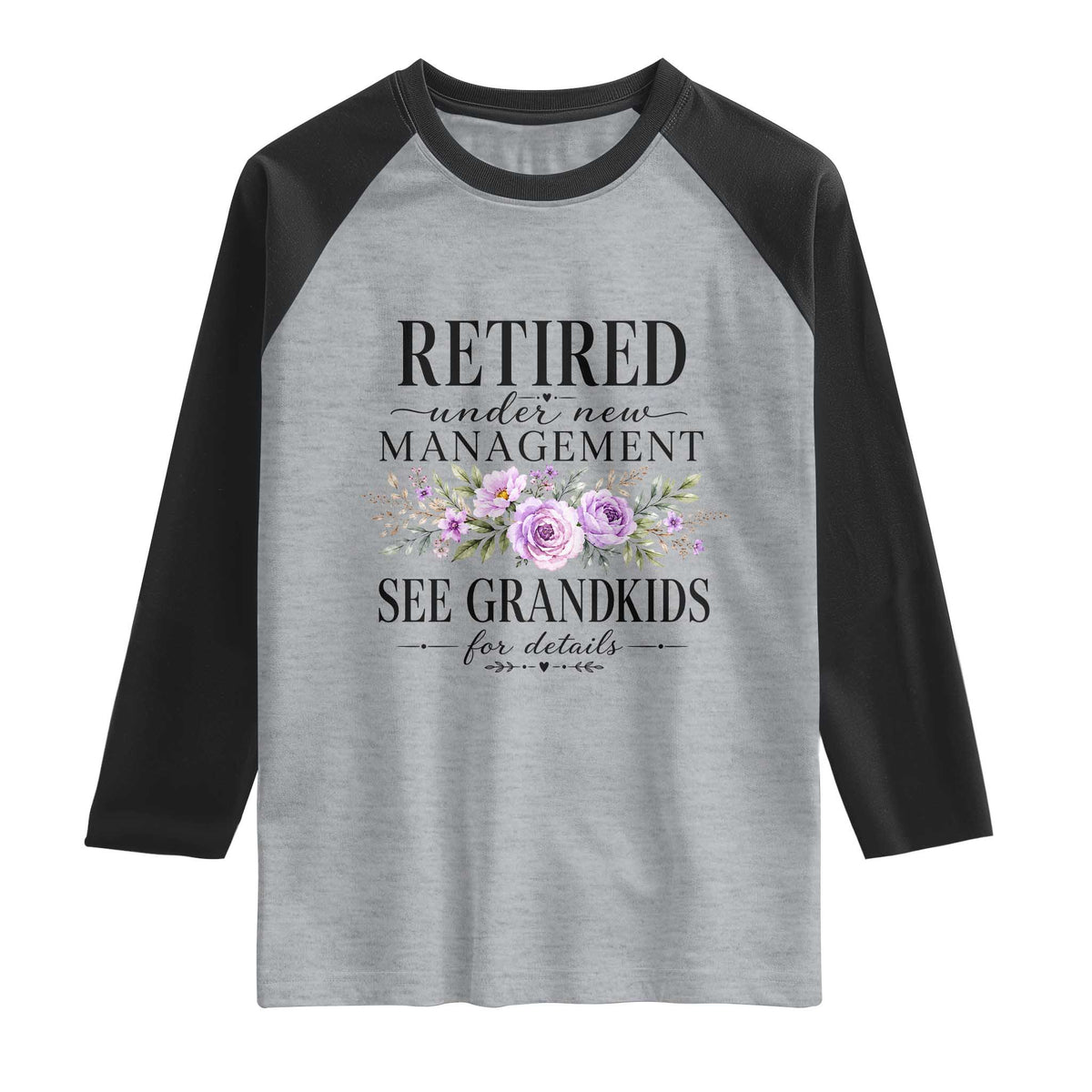 Retired Grandma Gift Raglan Shirt Retired Under New Management See Grandkids For Details Retirement Flower Graphic TS10 Heather Gray Black Print Your Wear