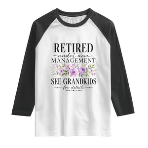 Retired Grandma Gift Raglan Shirt Retired Under New Management See Grandkids For Details Retirement Flower Graphic TS10 White Black Print Your Wear