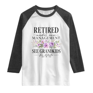 Retired Grandma Gift Raglan Shirt Retired Under New Management See Grandkids For Details Retirement Flower Graphic TS10 White Heather Charcoal Print Your Wear