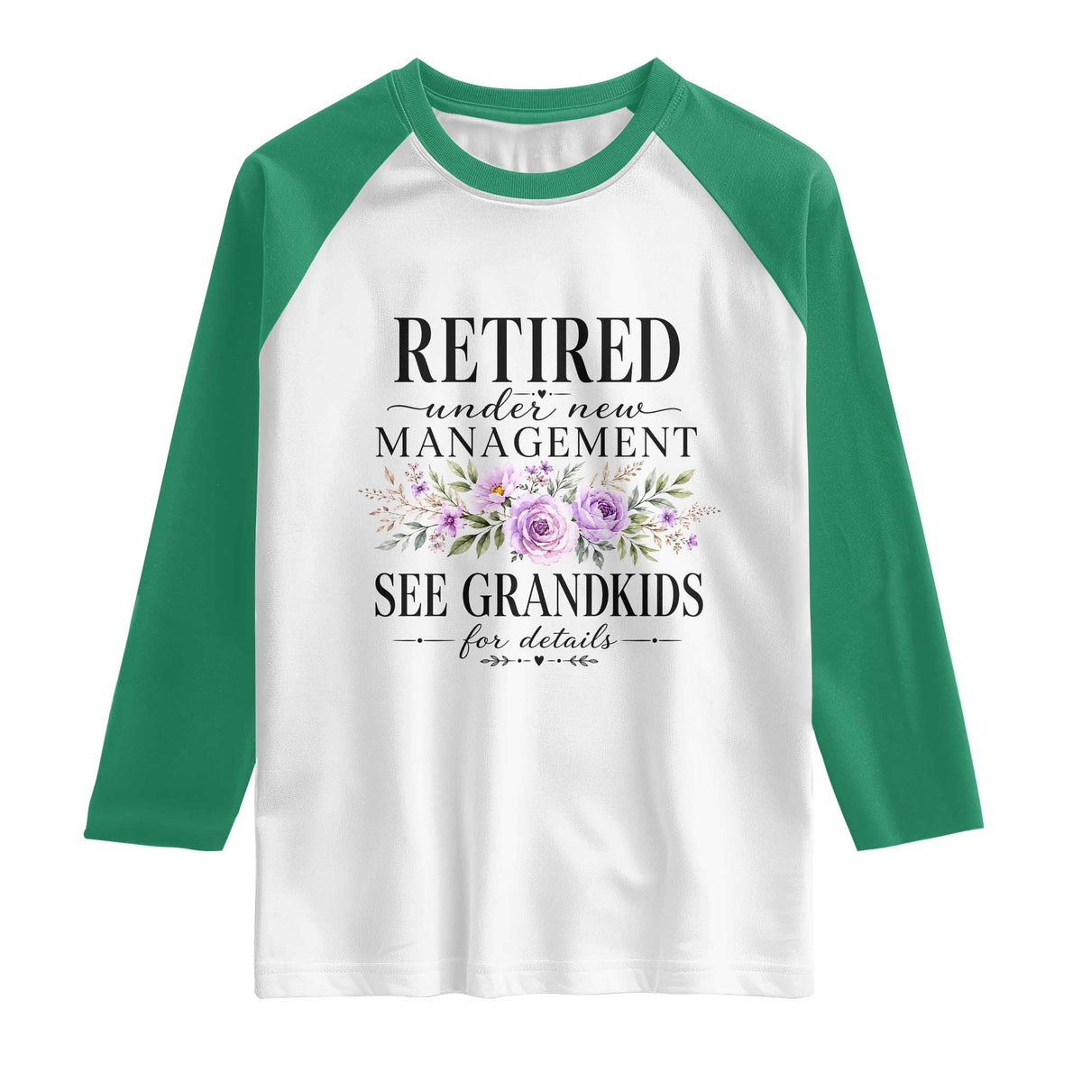 Retired Grandma Gift Raglan Shirt Retired Under New Management See Grandkids For Details Retirement Flower Graphic TS10 White Kelly Green Print Your Wear
