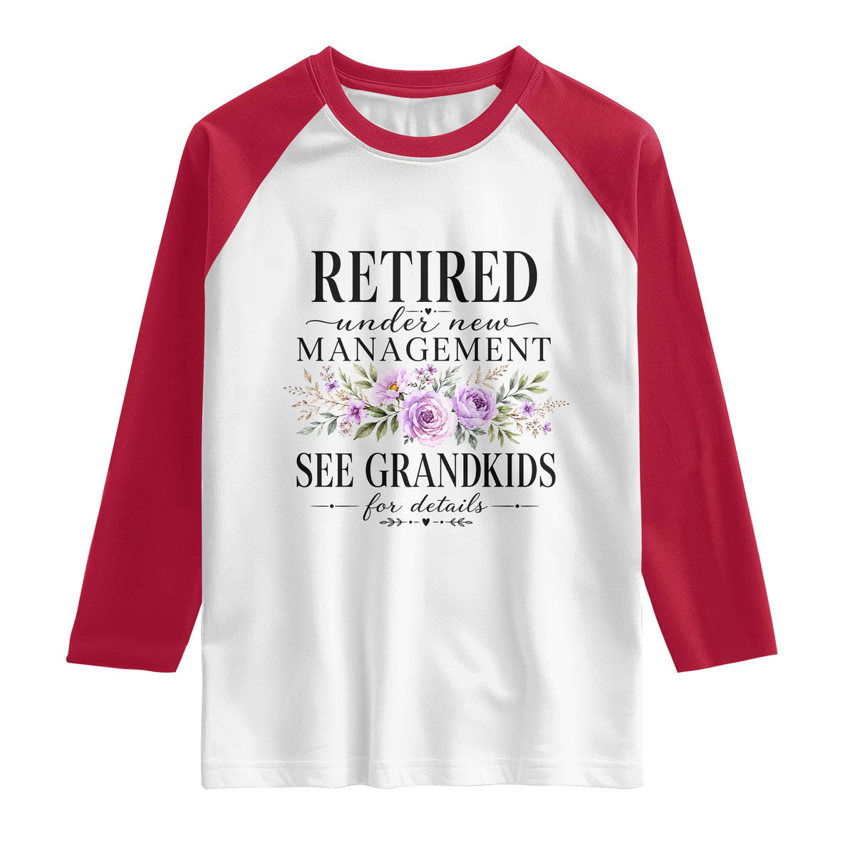 Retired Grandma Gift Raglan Shirt Retired Under New Management See Grandkids For Details Retirement Flower Graphic TS10 White Red Print Your Wear