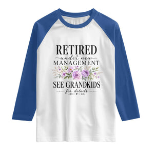 Retired Grandma Gift Raglan Shirt Retired Under New Management See Grandkids For Details Retirement Flower Graphic TS10 White Royal Print Your Wear
