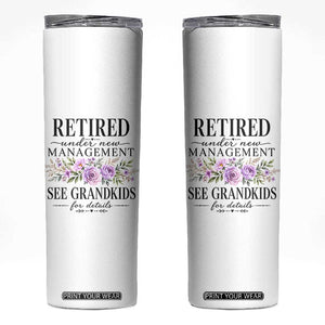 Retired Grandma Gift Skinny Tumbler Retired Under New Management See Grandkids For Details Retirement Flower Graphic TS10 White Print Your Wear