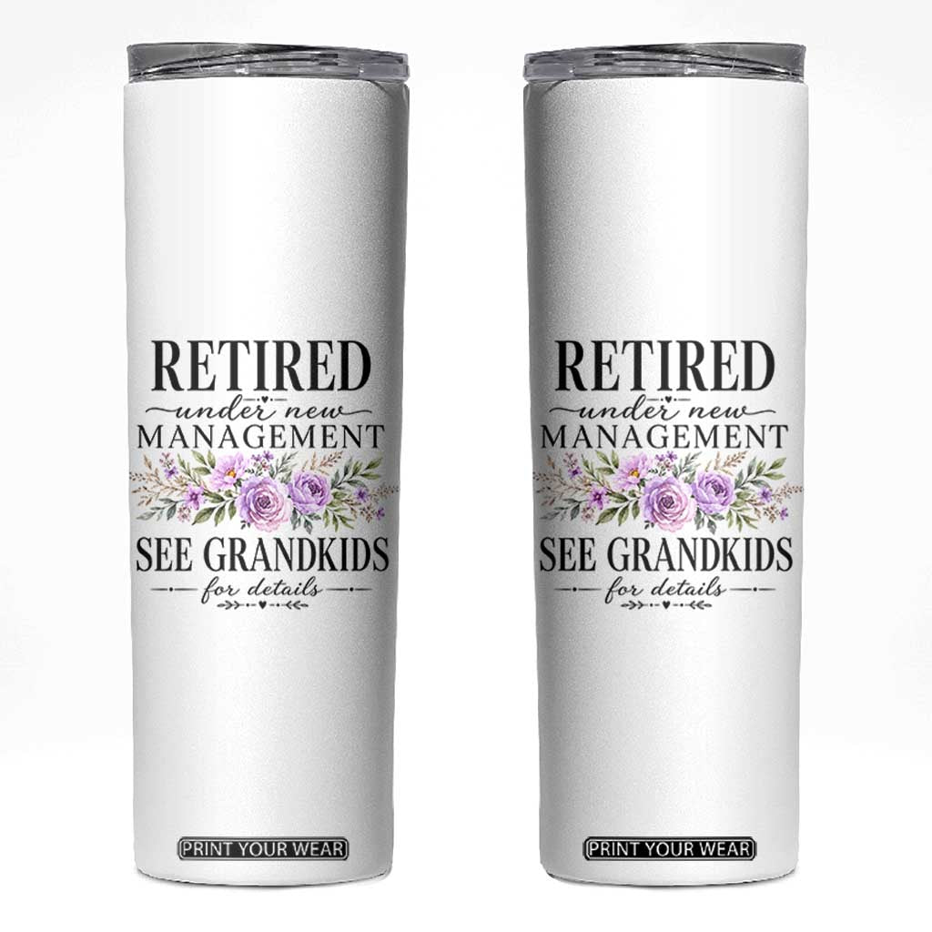 Retired Grandma Gift Skinny Tumbler Retired Under New Management See Grandkids For Details Retirement Flower Graphic TS10 White Print Your Wear