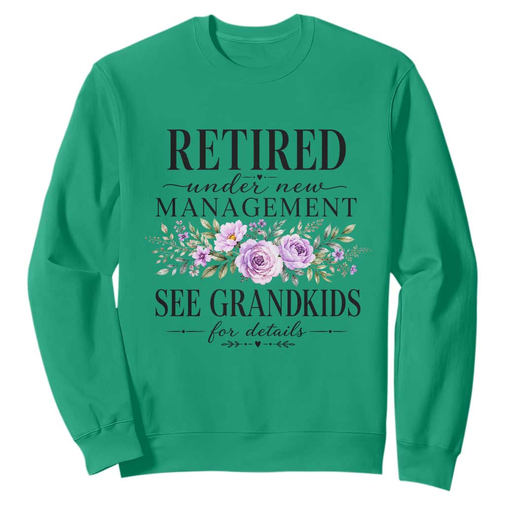 Retired Grandma Gift Sweatshirt Retired Under New Management See Grandkids For Details Retirement Flower Graphic TS10 Irish Green Print Your Wear
