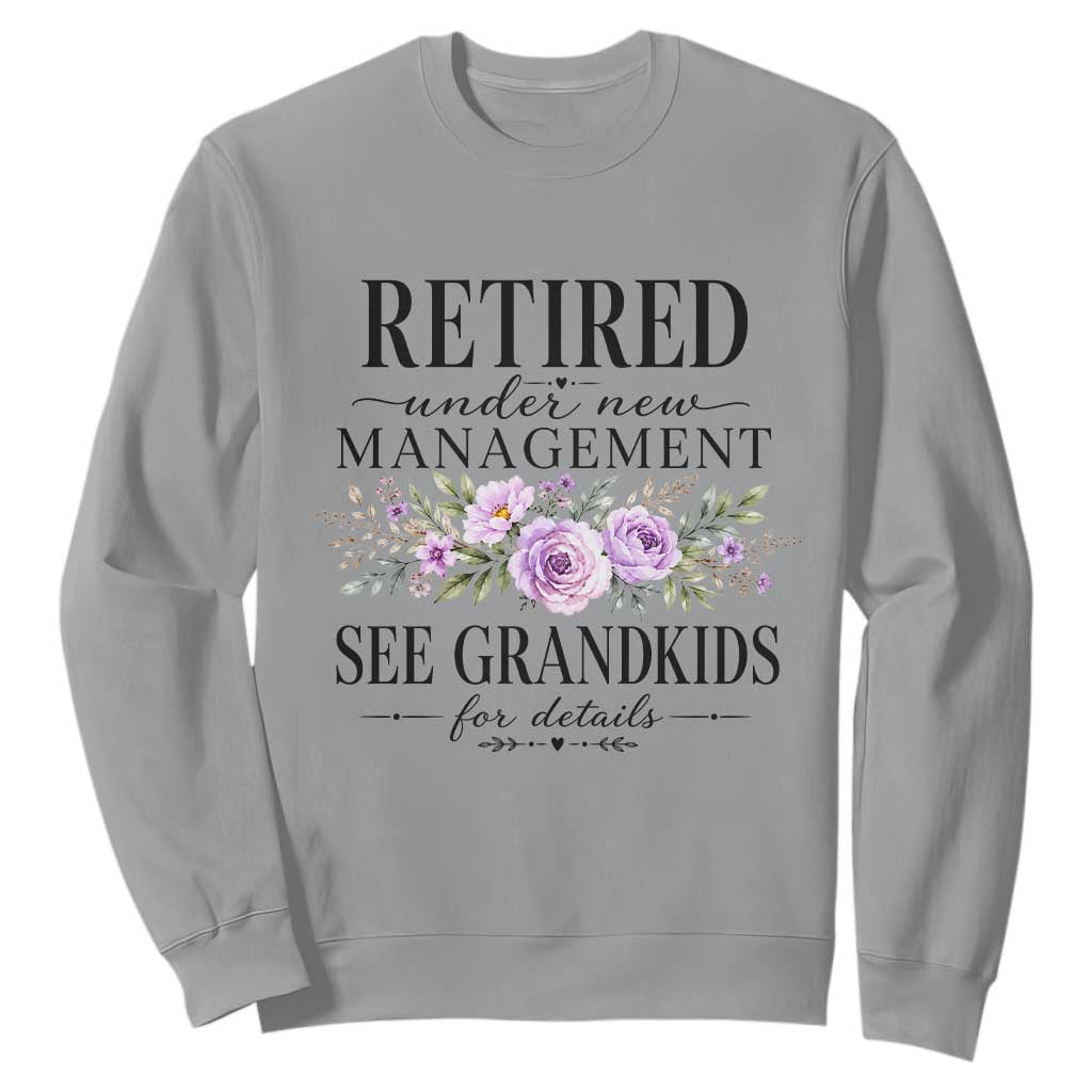 Retired Grandma Gift Sweatshirt Retired Under New Management See Grandkids For Details Retirement Flower Graphic TS10 Sport Gray Print Your Wear
