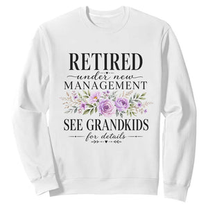 Retired Grandma Gift Sweatshirt Retired Under New Management See Grandkids For Details Retirement Flower Graphic TS10 White Print Your Wear