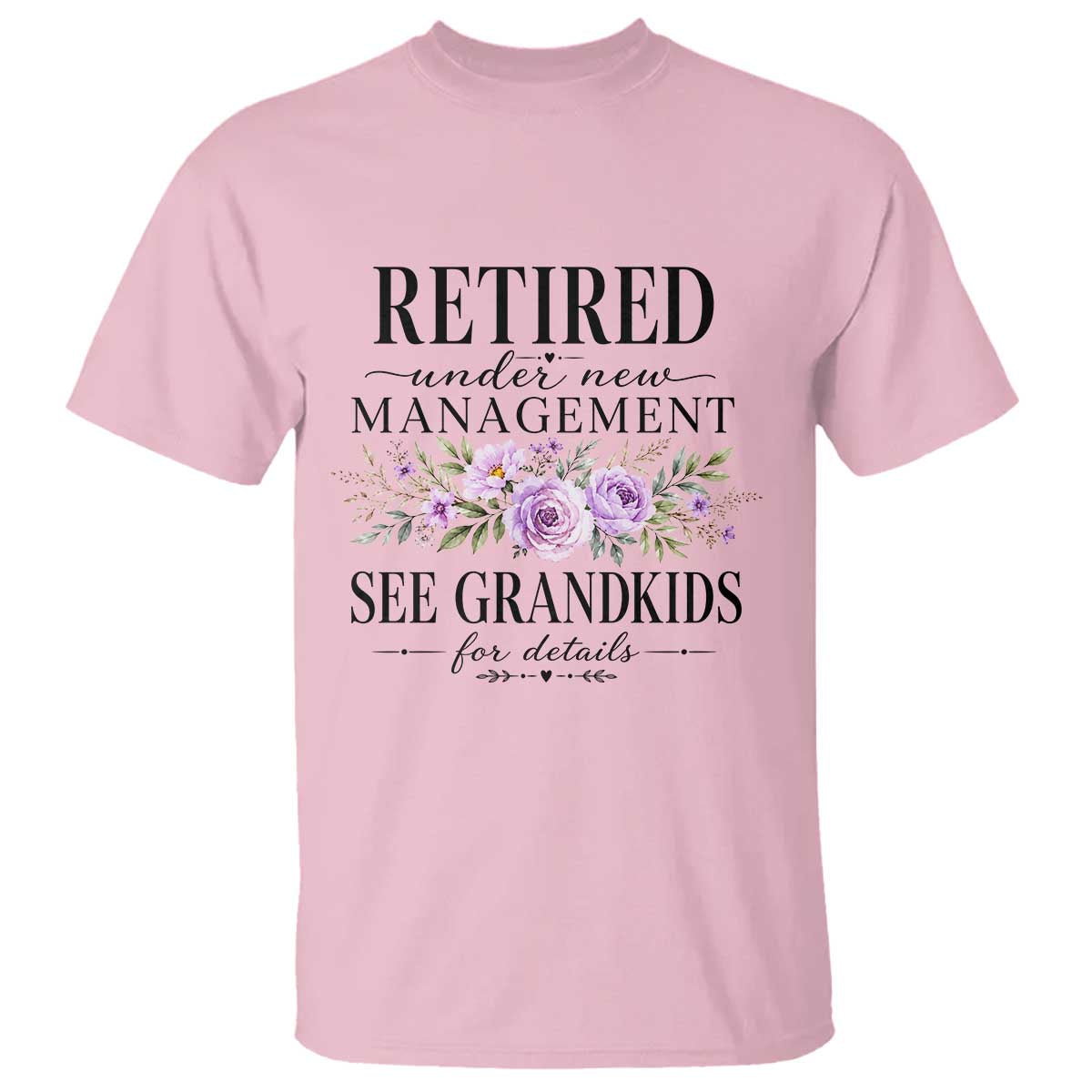 Retired Grandma Gift T Shirt Retired Under New Management See Grandkids For Details Retirement Flower Graphic TS10 Light Pink Print Your Wear