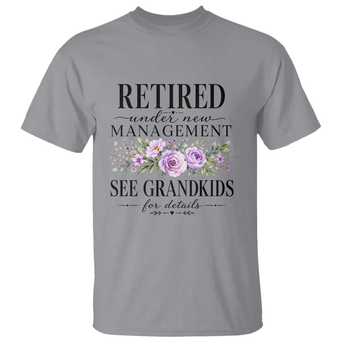 Retired Grandma Gift T Shirt Retired Under New Management See Grandkids For Details Retirement Flower Graphic TS10 Sport Gray Print Your Wear