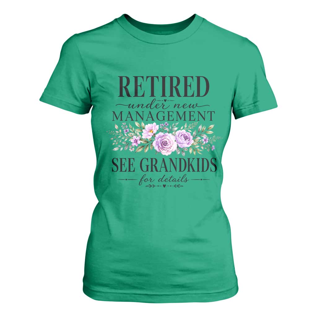 Retired Grandma Gift T Shirt For Women Retired Under New Management See Grandkids For Details Retirement Flower Graphic TS10 Irish Green Print Your Wear