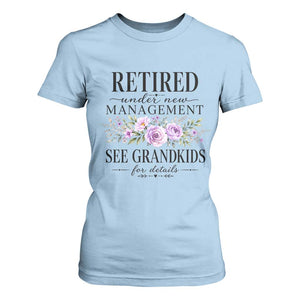 Retired Grandma Gift T Shirt For Women Retired Under New Management See Grandkids For Details Retirement Flower Graphic TS10 Light Blue Print Your Wear