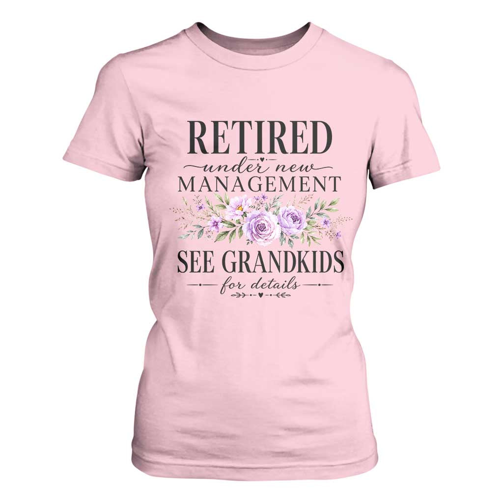 Retired Grandma Gift T Shirt For Women Retired Under New Management See Grandkids For Details Retirement Flower Graphic TS10 Light Pink Print Your Wear