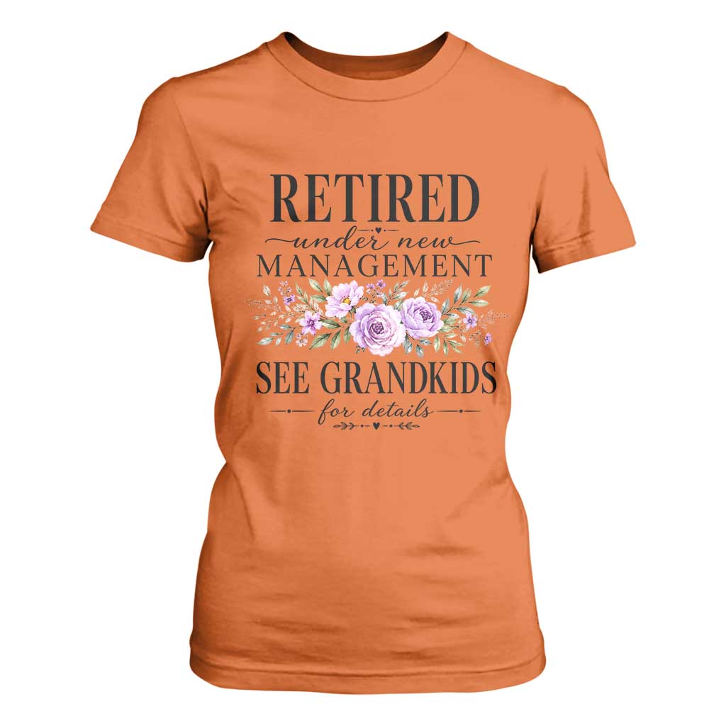 Retired Grandma Gift T Shirt For Women Retired Under New Management See Grandkids For Details Retirement Flower Graphic TS10 Orange Print Your Wear