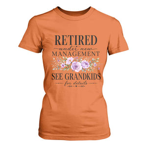 Retired Grandma Gift T Shirt For Women Retired Under New Management See Grandkids For Details Retirement Flower Graphic TS10 Orange Print Your Wear