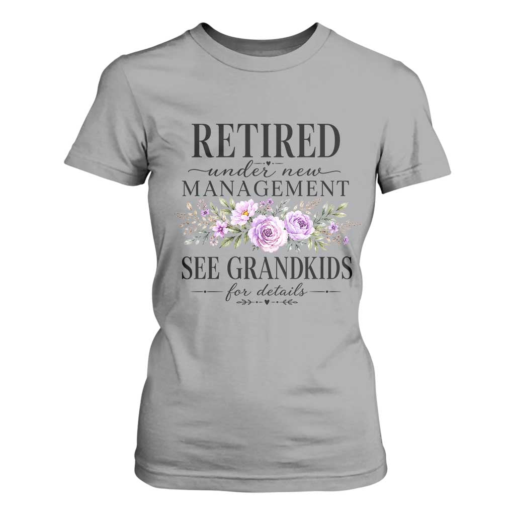 Retired Grandma Gift T Shirt For Women Retired Under New Management See Grandkids For Details Retirement Flower Graphic TS10 Sport Gray Print Your Wear
