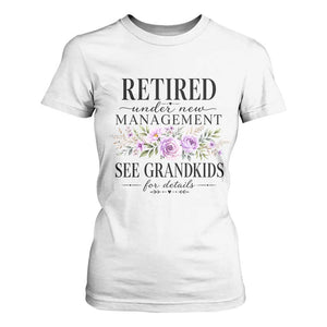 Retired Grandma Gift T Shirt For Women Retired Under New Management See Grandkids For Details Retirement Flower Graphic TS10 White Print Your Wear