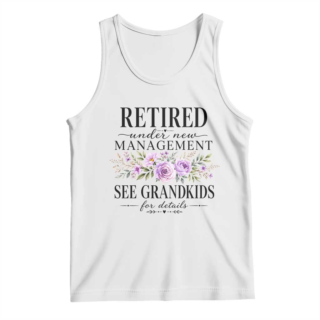 Retired Grandma Gift Tank Top Retired Under New Management See Grandkids For Details Retirement Flower Graphic TS10 White Print Your Wear