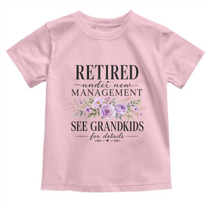 Retired Grandma Gift Toddler T Shirt Retired Under New Management See Grandkids For Details Retirement Flower Graphic TS10 Light Pink Print Your Wear