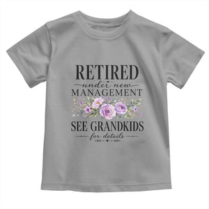 Retired Grandma Gift Toddler T Shirt Retired Under New Management See Grandkids For Details Retirement Flower Graphic TS10 Sport Gray Print Your Wear