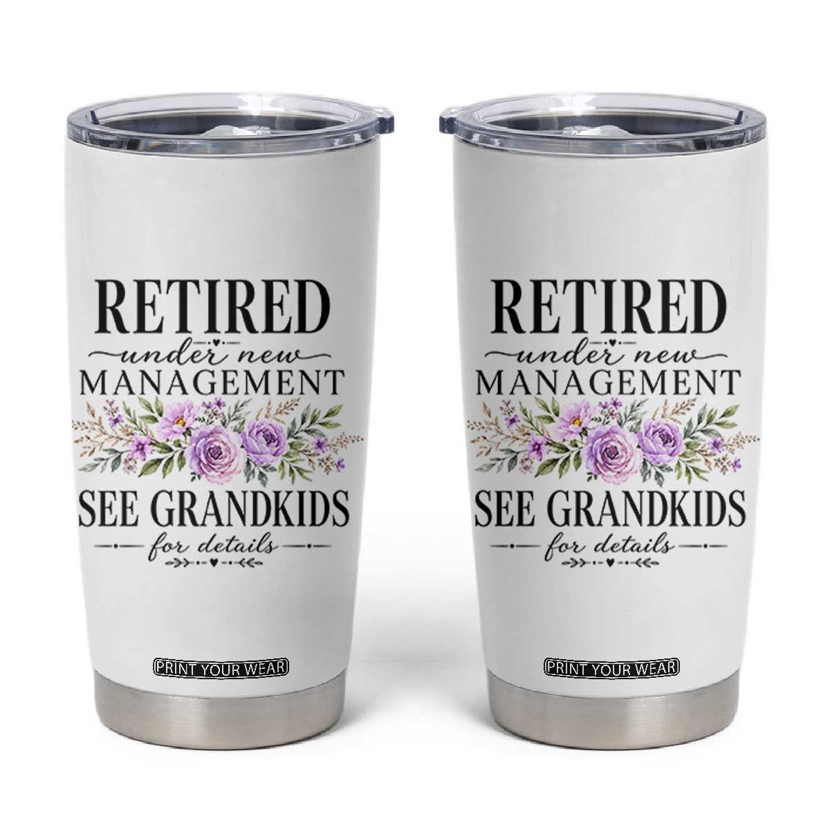 Retired Grandma Gift Tumbler Cup Retired Under New Management See Grandkids For Details Retirement Flower Graphic TS10 White Print Your Wear