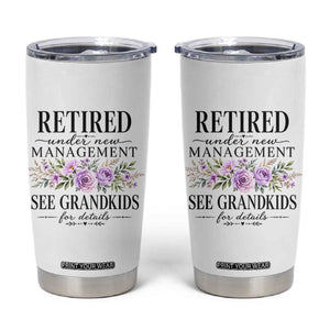 Retired Grandma Gift Tumbler Cup Retired Under New Management See Grandkids For Details Retirement Flower Graphic TS10 White Print Your Wear