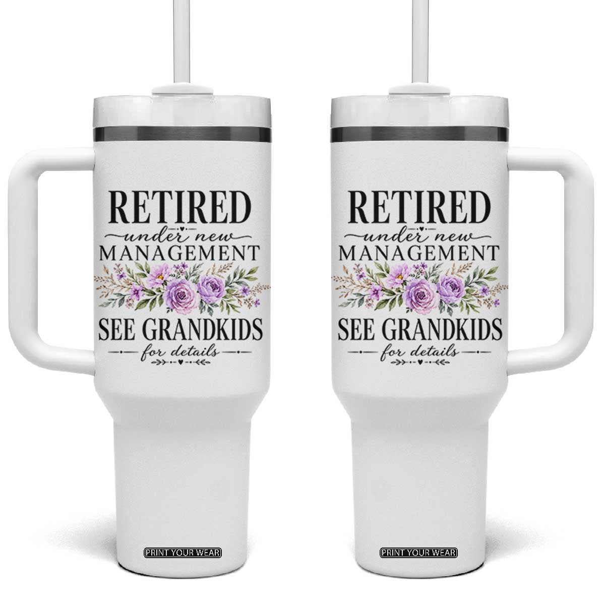 Retired Grandma Gift Tumbler With Handle Retired Under New Management See Grandkids For Details Retirement Flower Graphic TS10 One Size: 40 oz White Print Your Wear