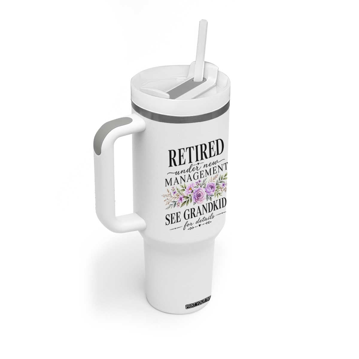 Retired Grandma Gift Tumbler With Handle Retired Under New Management See Grandkids For Details Retirement Flower Graphic TS10 Print Your Wear