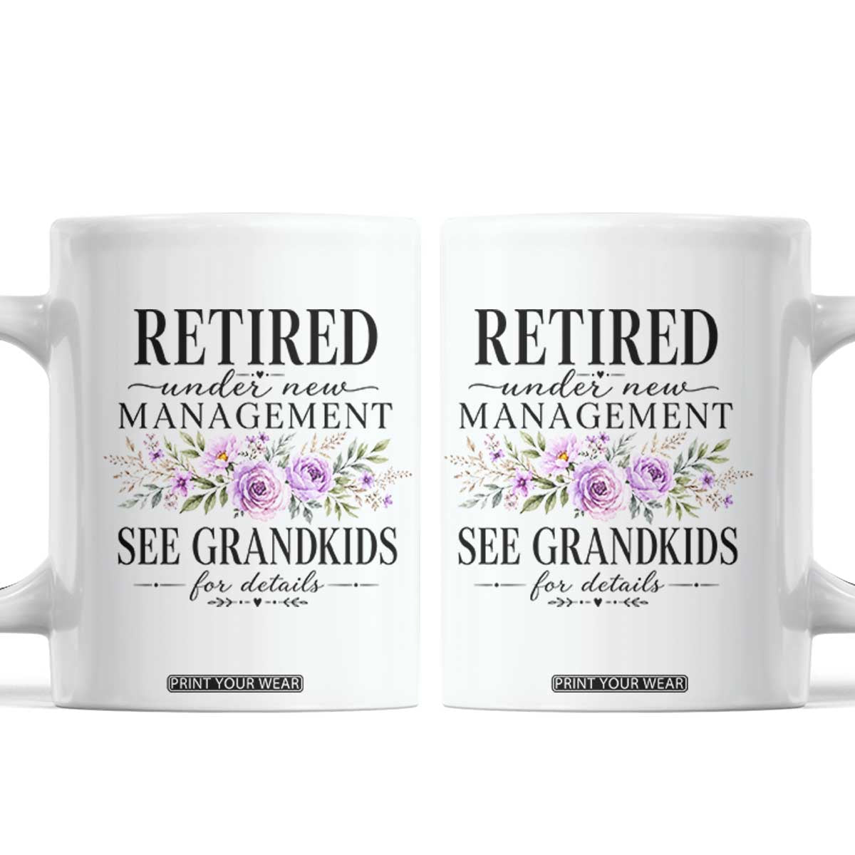 Retired Grandma Gift Coffee Mug Retired Under New Management See Grandkids For Details Retirement Flower Graphic TS10 White Print Your Wear