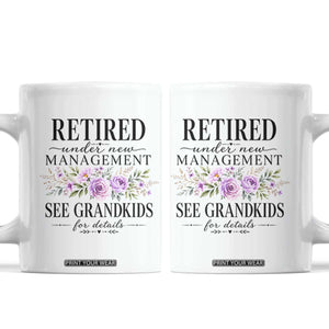 Retired Grandma Gift Coffee Mug Retired Under New Management See Grandkids For Details Retirement Flower Graphic TS10 White Print Your Wear