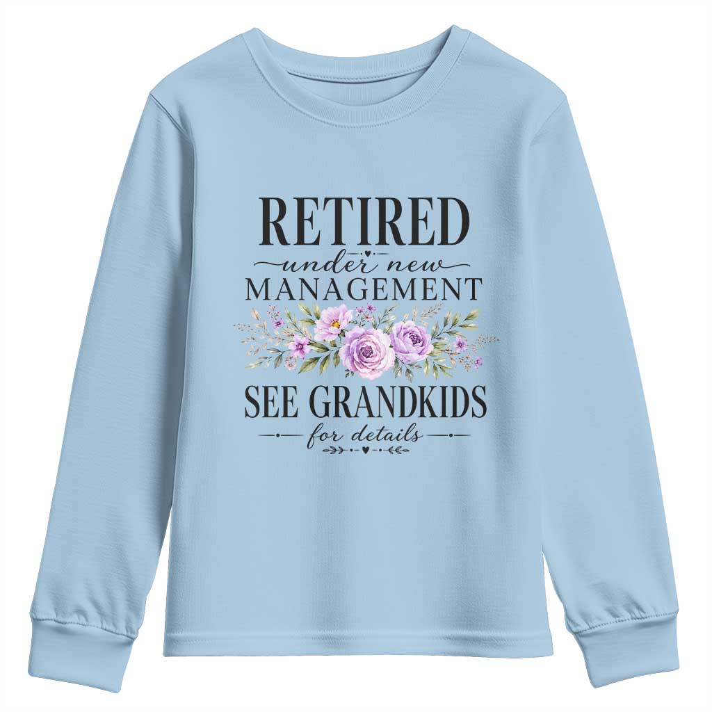 Retired Grandma Gift Youth Sweatshirt Retired Under New Management See Grandkids For Details Retirement Flower Graphic TS10 Light Blue Print Your Wear