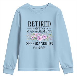 Retired Grandma Gift Youth Sweatshirt Retired Under New Management See Grandkids For Details Retirement Flower Graphic TS10 Light Blue Print Your Wear