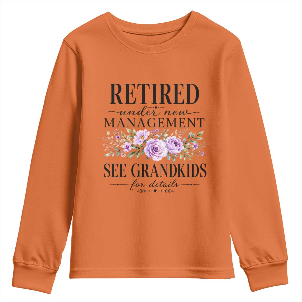 Retired Grandma Gift Youth Sweatshirt Retired Under New Management See Grandkids For Details Retirement Flower Graphic TS10 Orange Print Your Wear