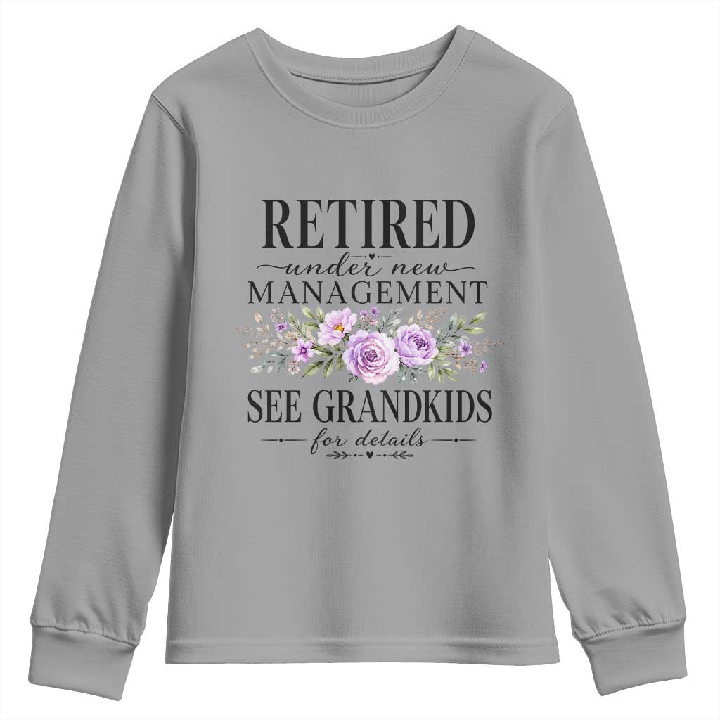 Retired Grandma Gift Youth Sweatshirt Retired Under New Management See Grandkids For Details Retirement Flower Graphic TS10 Sport Gray Print Your Wear