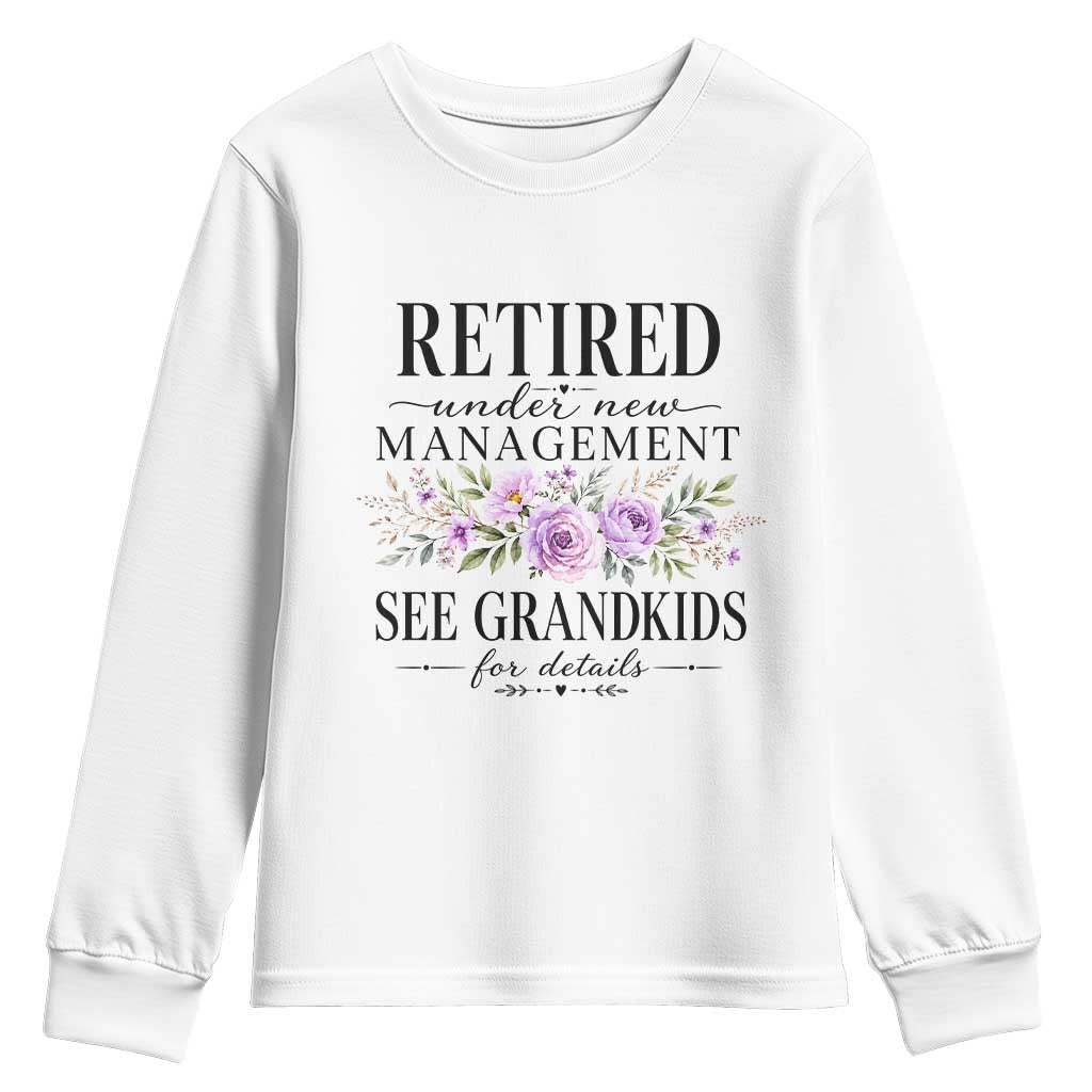 Retired Grandma Gift Youth Sweatshirt Retired Under New Management See Grandkids For Details Retirement Flower Graphic TS10 White Print Your Wear