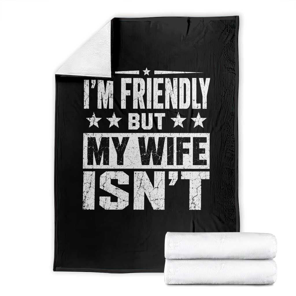 Im Friendly But My Wife Isnt Funny Husband Throw Blanket