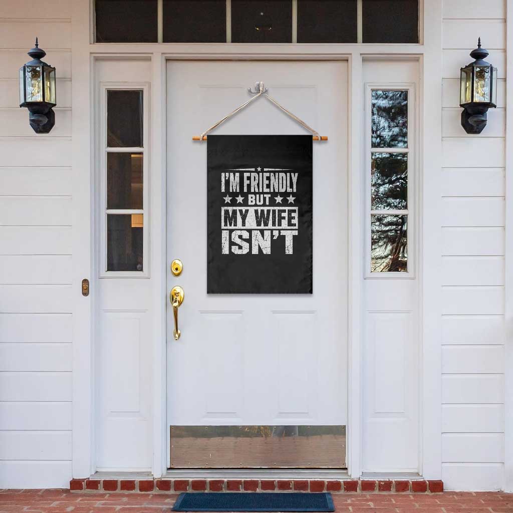 Im Friendly But My Wife Isnt Funny Husband Garden Flag