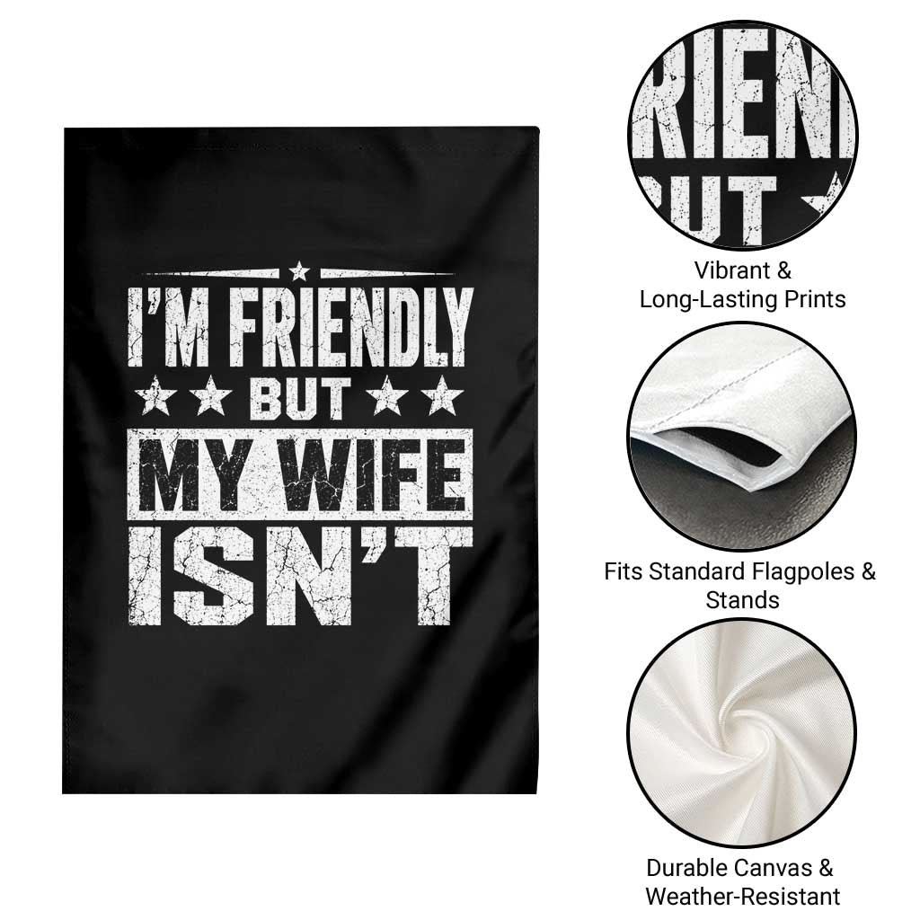 Im Friendly But My Wife Isnt Funny Husband Garden Flag