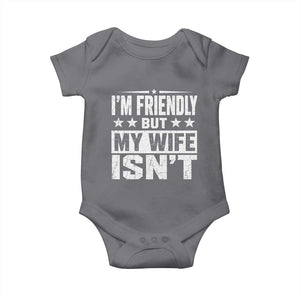 Im Friendly But My Wife Isnt Funny Husband Baby Onesie